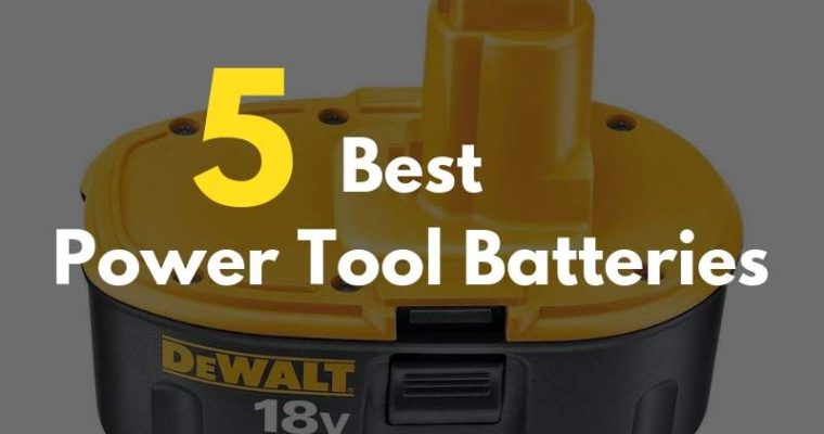 5 Good Compatible Batteries for Cordless Tools