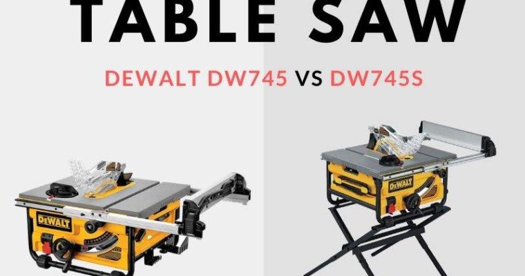 Dewalt Dw745 Vs Dw745s – Table Saw Comparison