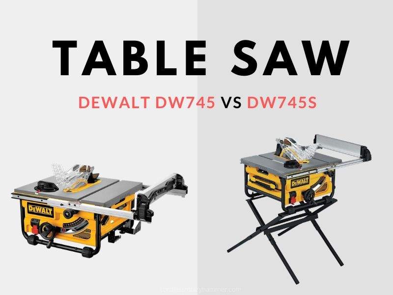 Dewalt Dw745 Vs Dw745s – Table Saw Comparison